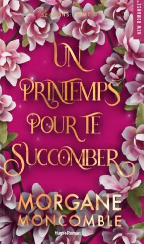 Un printemps pour te succomber de Morgane Moncomble